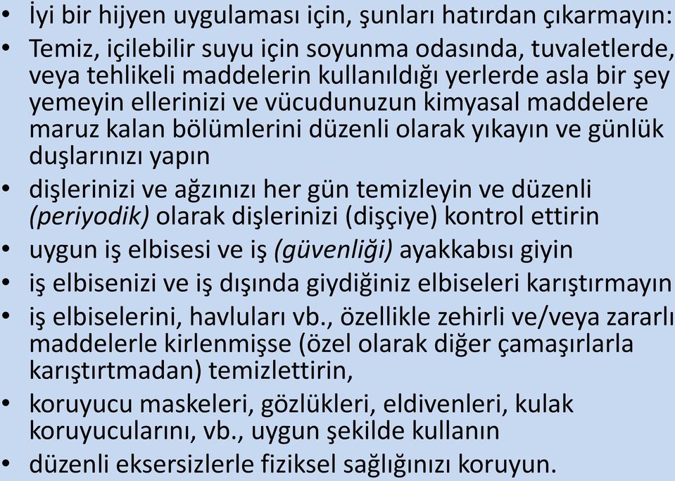 dişlerinizi (dişçiye) kontrol ettirin uygun iş elbisesi ve iş (güvenliği) ayakkabısı giyin iş elbisenizi ve iş dışında giydiğiniz elbiseleri karıştırmayın iş elbiselerini, havluları vb.