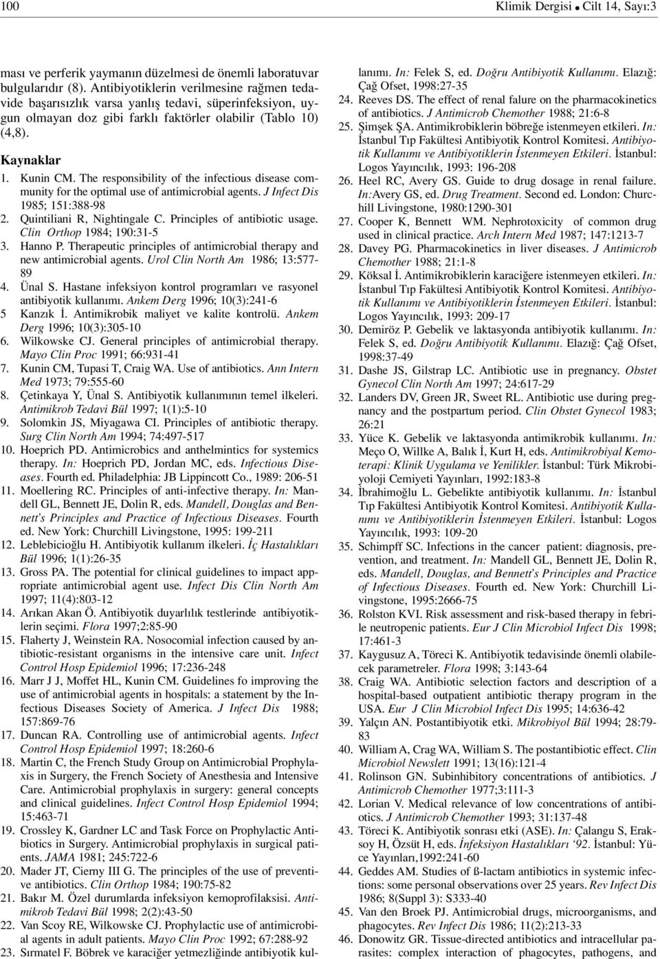 The responsibility of the infectious disease community for the optimal use of antimicrobial agents. J Infect Dis 1985; 151:388-98 2. Quintiliani R, Nightingale C. Principles of antibiotic usage.