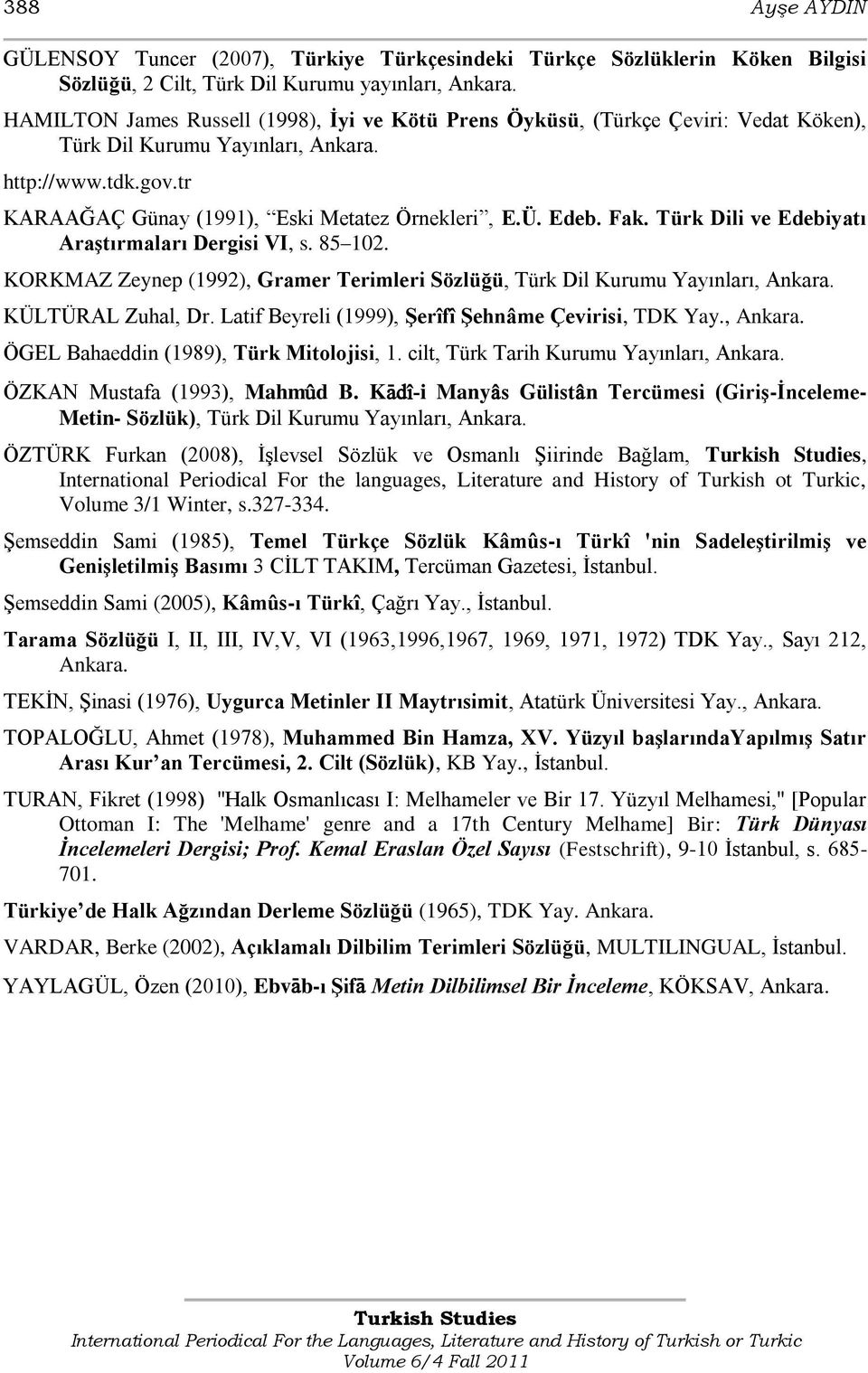 Edeb. Fak. Türk Dili ve Edebiyatı Araştırmaları Dergisi VI, s. 85 102. KORKMAZ Zeynep (1992), Gramer Terimleri Sözlüğü, Türk Dil Kurumu Yayınları, Ankara. KÜLTÜRAL Zuhal, Dr.