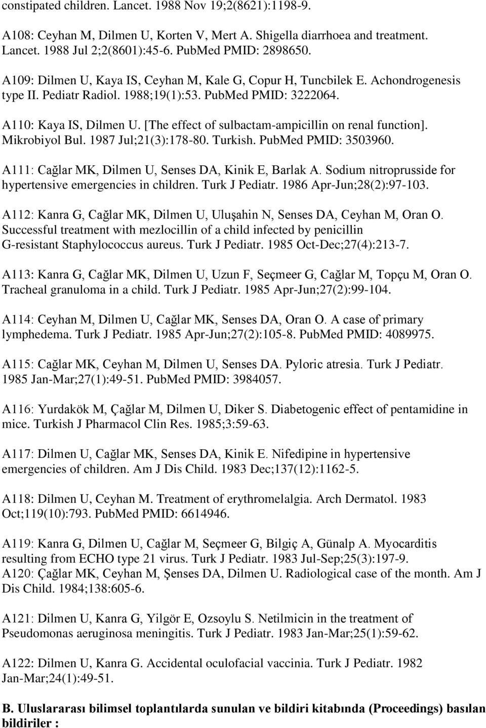 [The effect of sulbactam-ampicillin on renal function]. Mikrobiyol Bul. 1987 Jul;21(3):178-80. Turkish. PubMed PMID: 3503960. A111: Cağlar MK, Dilmen U, Senses DA, Kinik E, Barlak A.