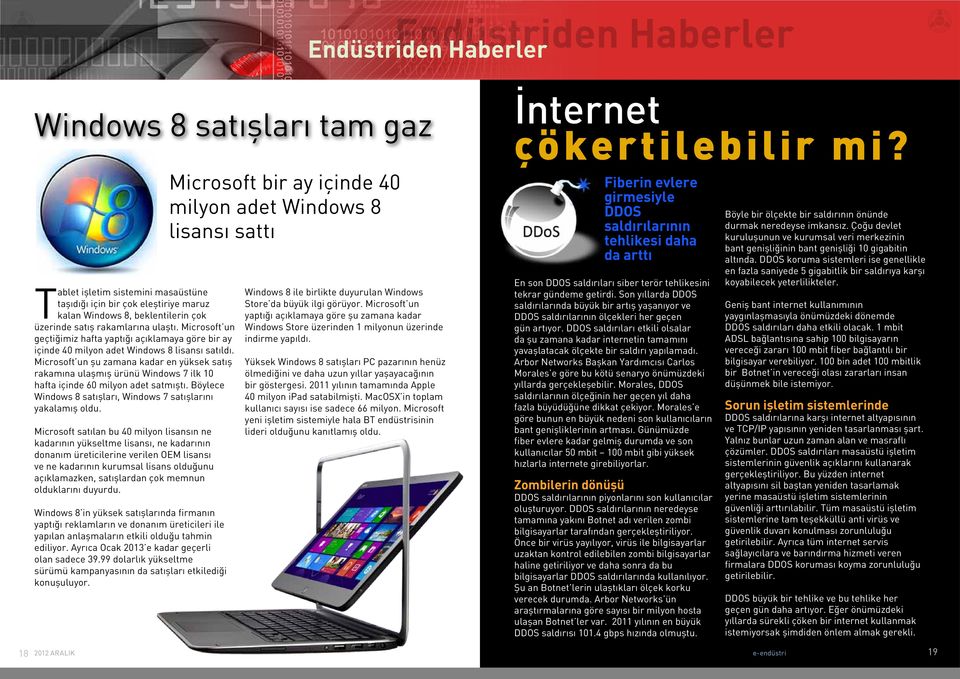 Microsoft un geçtiğimiz hafta yaptığı açıklamaya göre bir ay içinde 40 milyon adet Windows 8 lisansı satıldı.