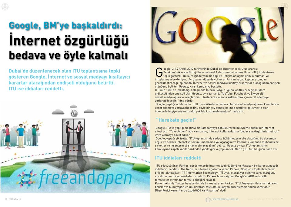 Google, 3-14 Aralık 2012 tarihlerinde Dubai de düzenlenecek Uluslararası Telekomünikasyon Birliği (International Telecommunications Union-ITU) toplantısına tepki gösterdi.