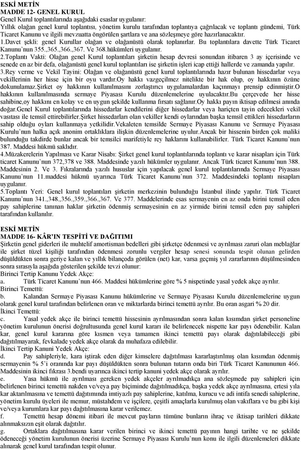 Bu toplantılara davette Türk Ticaret Kanunu nun 355.,365.,366.,367. Ve 368.hükümleri uygulanır. 2.