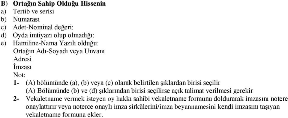 Bölümünde (b) ve (d) şıklarından birisi seçilirse açık talimat verilmesi gerekir 2- Vekaletname vermek isteyen oy hakkı sahibi vekaletname