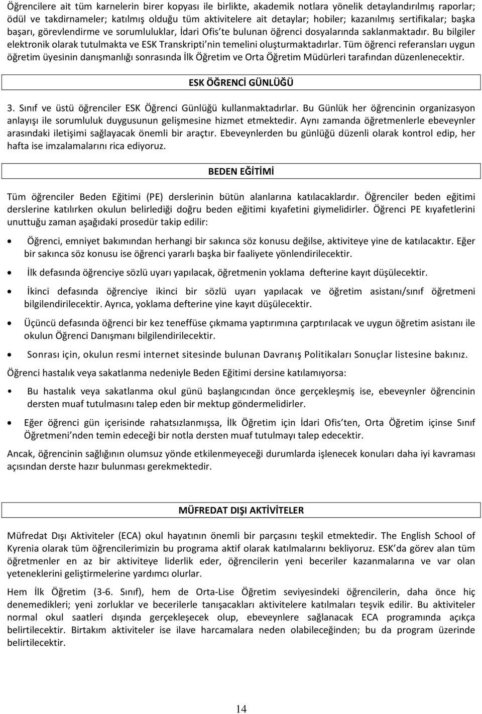 Bu bilgiler elektronik olarak tutulmakta ve ESK Transkripti nin temelini oluşturmaktadırlar.