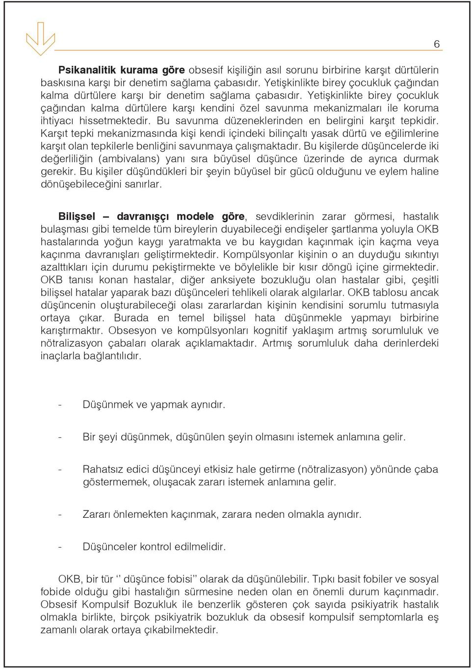 Yetişkinlikte birey çocukluk çağından kalma dürtülere karşı kendini özel savunma mekanizmaları ile koruma ihtiyacı hissetmektedir. Bu savunma düzeneklerinden en belirgini karşıt tepkidir.