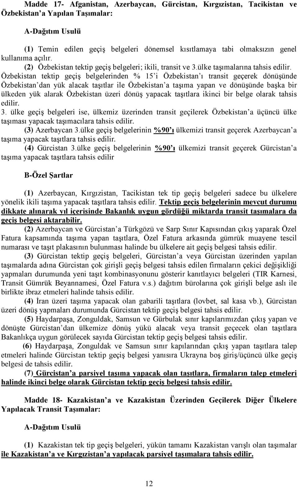 Özbekistan tektip geçiş belgelerinden % 15 i Özbekistan ı transit geçerek dönüşünde Özbekistan dan yük alacak taşıtlar ile Özbekistan a taşıma yapan ve dönüşünde başka bir ülkeden yük alarak