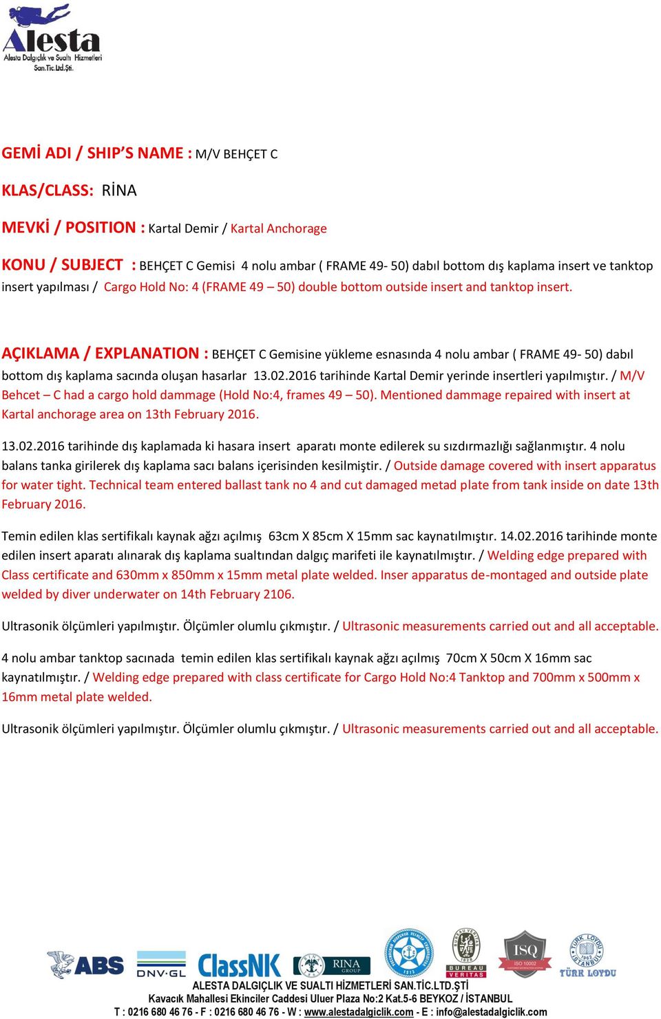 AÇIKLAMA / EXPLANATION : BEHÇET C Gemisine yükleme esnasında 4 nolu ambar ( FRAME 49-50) dabıl bottom dış kaplama sacında oluşan hasarlar 13.02.