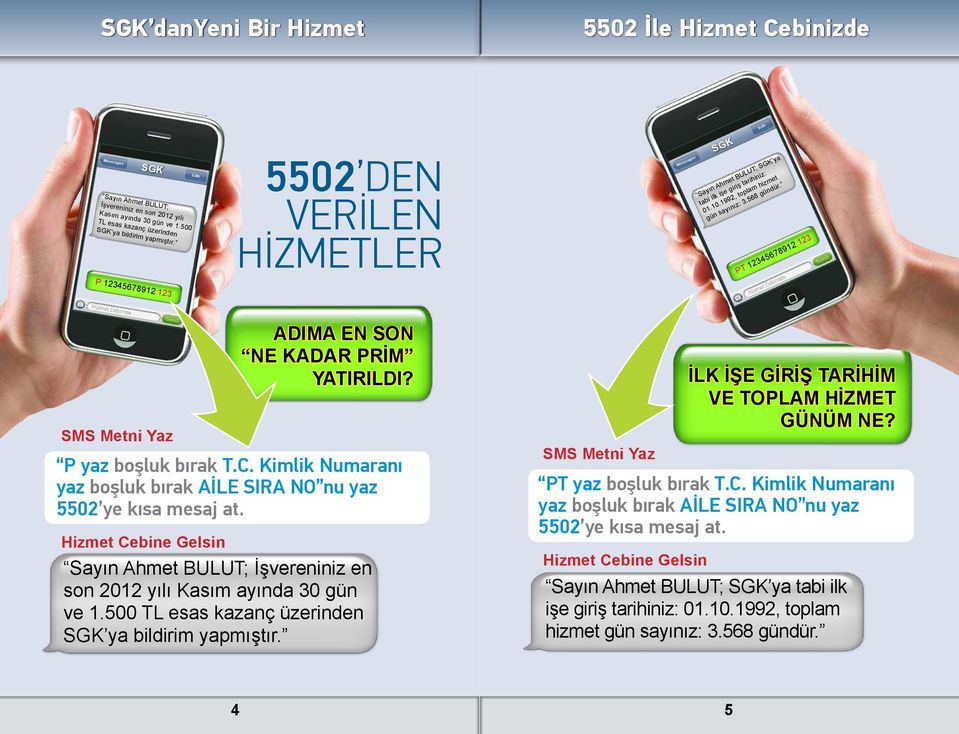 PT 12345678912 123 SMS Metni Yaz ADIMA EN SON NE KADAR PRİM YATIRILDI? P yaz boşluk bırak T.C.