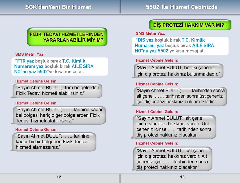 Kimlik her iki çeneniz için diş protezi hakkınız bulunmaktadır... tarihinden sonra alt çene, tarihinden sonra üst çeneniz için diş protezi hakkınız bulunmaktadır.