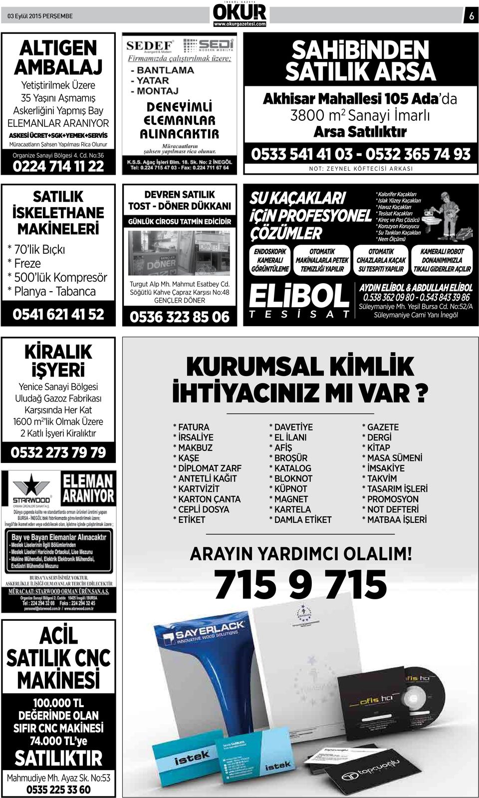 No:36 0224 714 11 22 DENEYİMLİ ELEMANLAR ALINACAKTIR SAHiBiNDEN SATILIK ARSA Akhisar Mahallesi 105 Ada da 3800 m 2 Sanayi İmarlı Arsa Satılıktır 0533 541 41 03-0532 365 74 93 NOT: ZEYNEL KÖFTECİSİ