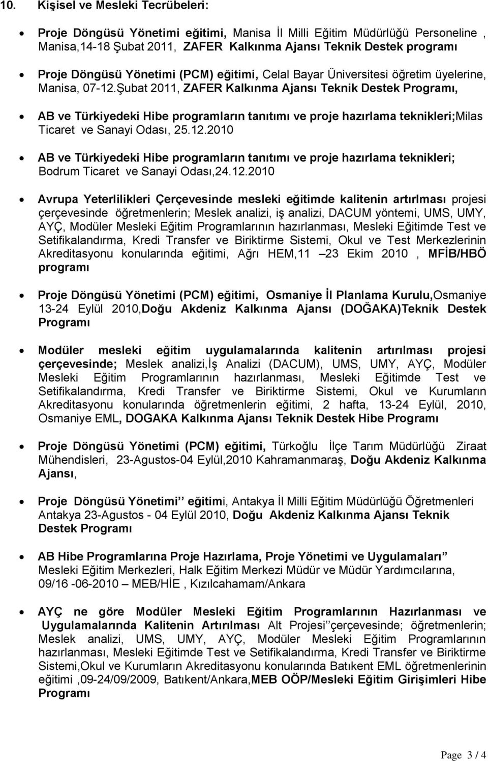 Şubat 2011, ZAFER Kalkınma Ajansı Teknik Destek Programı, AB ve Türkiyedeki Hibe programların tanıtımı ve proje hazırlama teknikleri;milas Ticaret ve Sanayi Odası, 25.12.