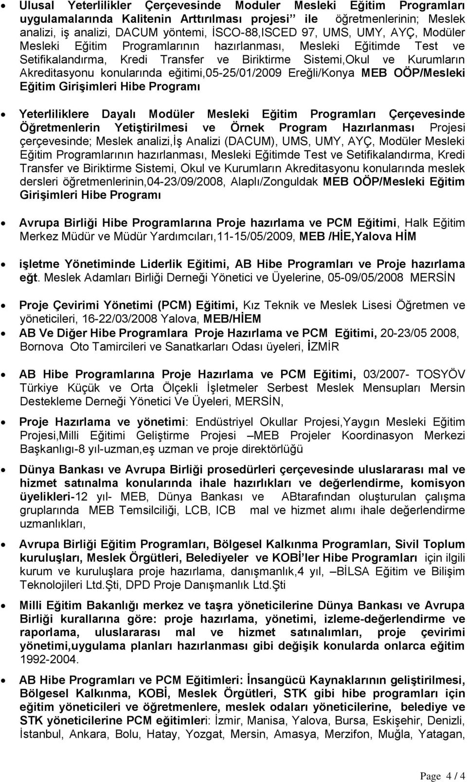 eğitimi,05-25/01/2009 Ereğli/Konya MEB OÖP/Mesleki Eğitim GiriĢimleri Hibe Programı Yeterliliklere Dayalı Modüler Mesleki Eğitim Programları Çerçevesinde Öğretmenlerin YetiĢtirilmesi ve Örnek Program