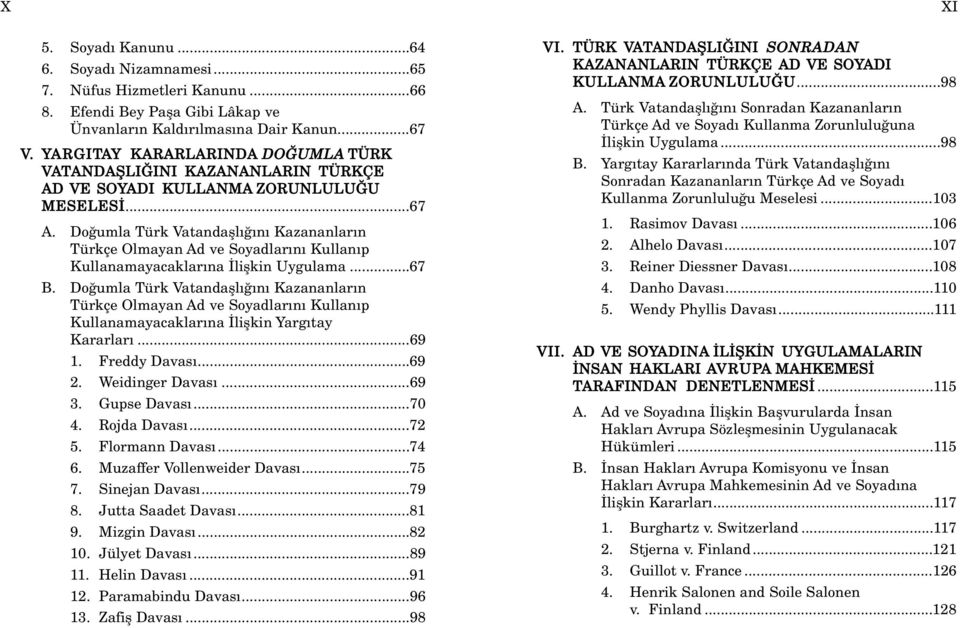 Do umla Türk Vatandafll n Kazananlar n Türkçe Olmayan Ad ve Soyadlar n Kullan p Kullanamayacaklar na liflkin Uygulama...67 B.