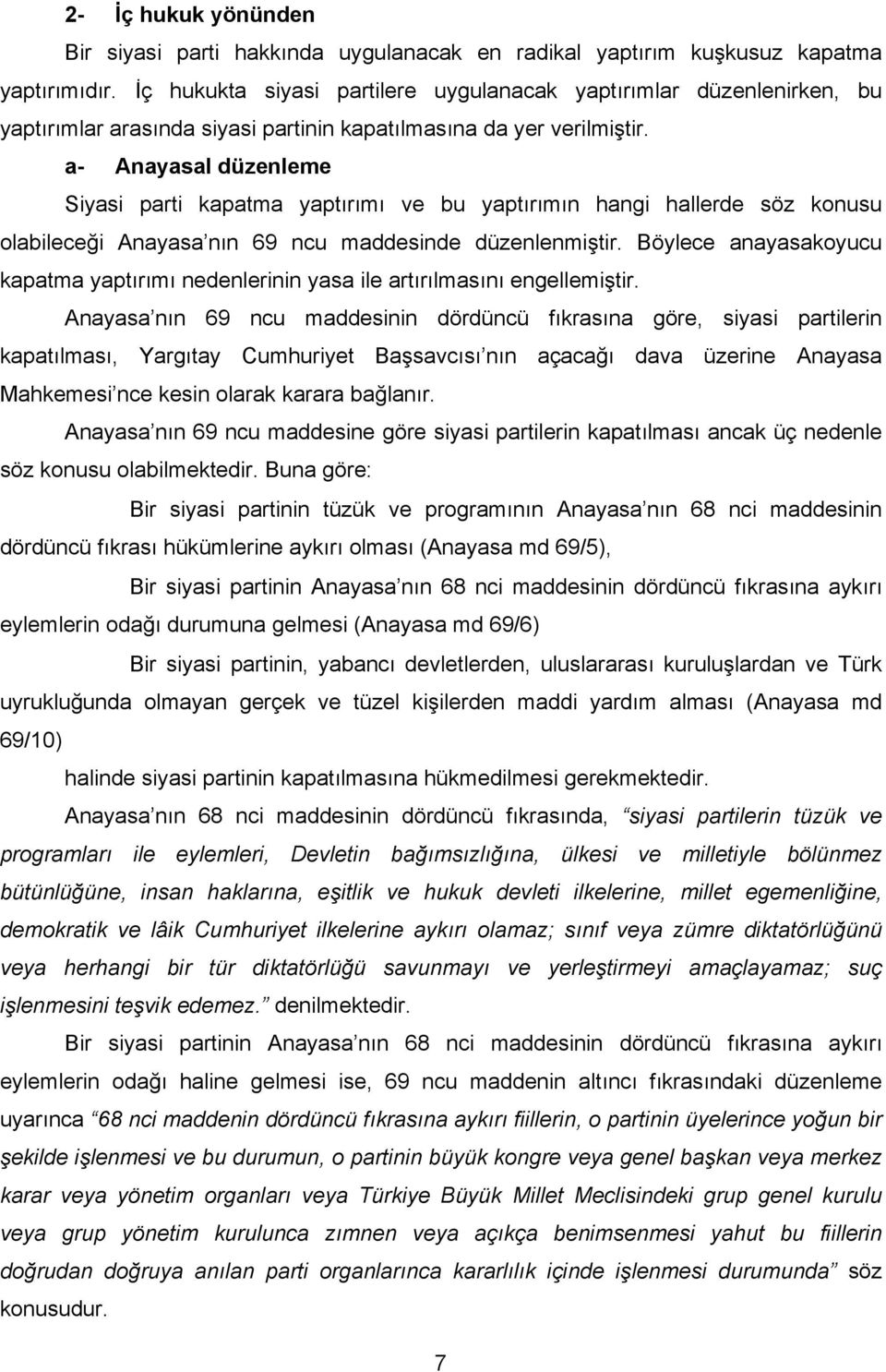 a- Anayasal düzenleme Siyasi parti kapatma yaptırımı ve bu yaptırımın hangi hallerde söz konusu olabileceği Anayasa nın 69 ncu maddesinde düzenlenmiştir.