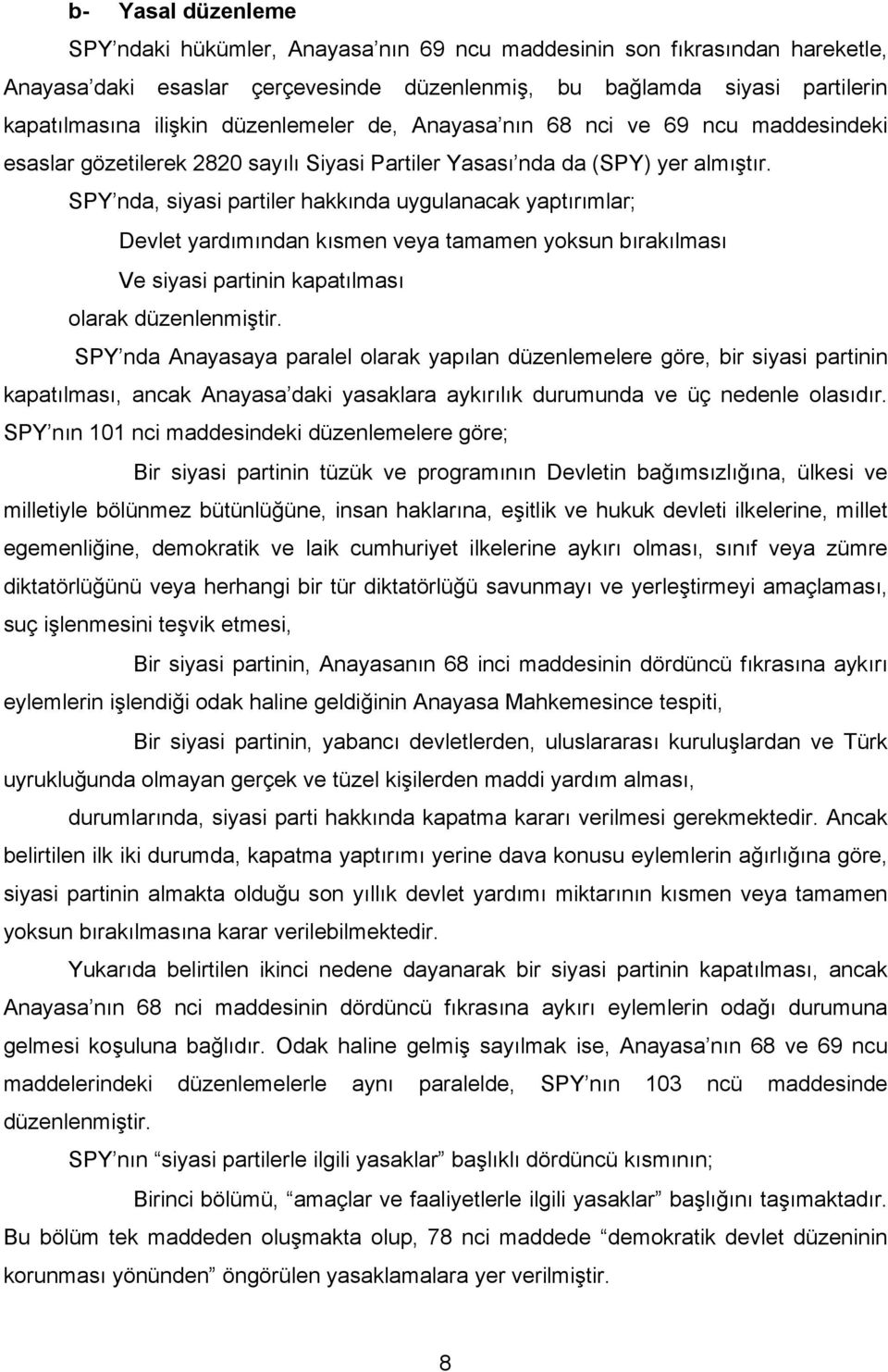 SPY nda, siyasi partiler hakkında uygulanacak yaptırımlar; Devlet yardımından kısmen veya tamamen yoksun bırakılması Ve siyasi partinin kapatılması olarak düzenlenmiştir.