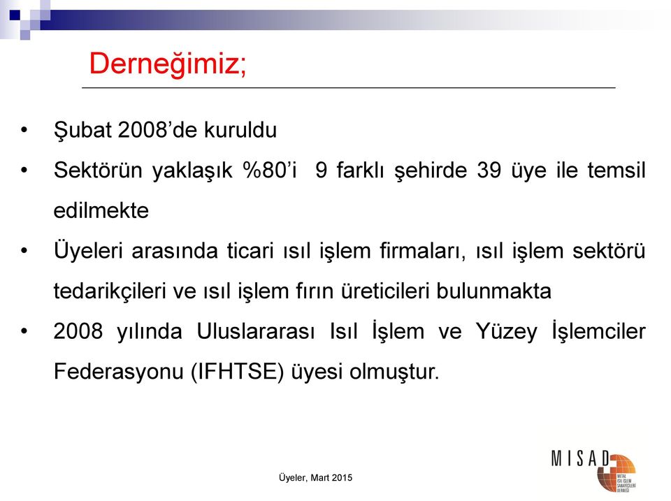 sektörü tedarikçileri ve ısıl işlem fırın üreticileri bulunmakta 2008 yılında