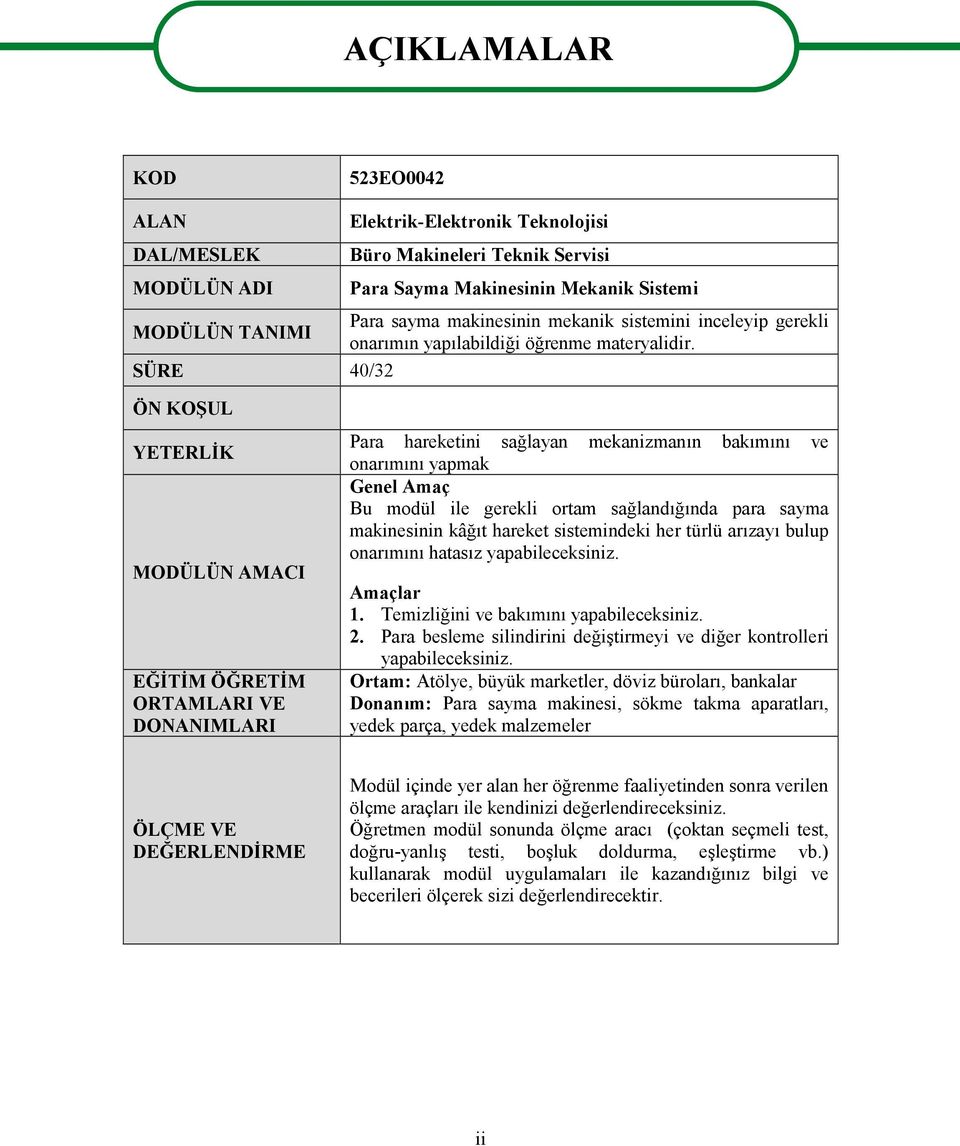 SÜRE 40/32 ÖN KOŞUL YETERLİK MODÜLÜN AMACI EĞİTİM ÖĞRETİM ORTAMLARI VE DONANIMLARI Para hareketini sağlayan mekanizmanın bakımını ve onarımını yapmak Genel Amaç Bu modül ile gerekli ortam