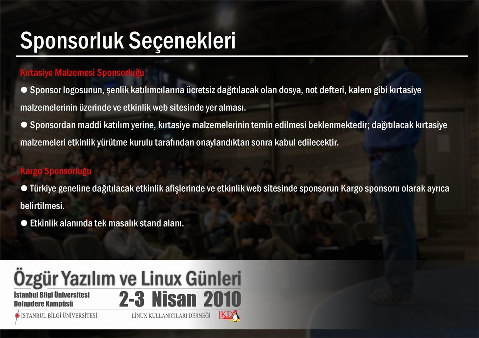 Sponsordan maddi katılım yerine, kırtasiye malzemelerinin temin edilmesi beklenmektedir; dağıtılacak kırtasiye malzemeleri etkinlik yürütme kurulu