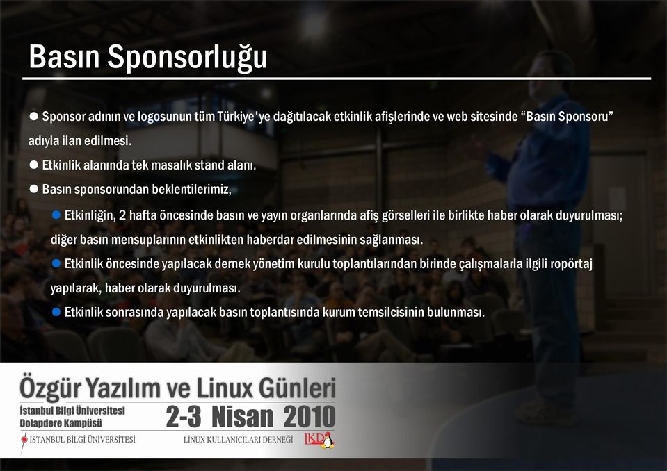 Basın sponsorundan beklentilerimiz, Etkinliğin, 2 hafta öncesinde basın ve yayın organlarında afiş görselleri ile birlikte haber olarak duyurulması; diğer