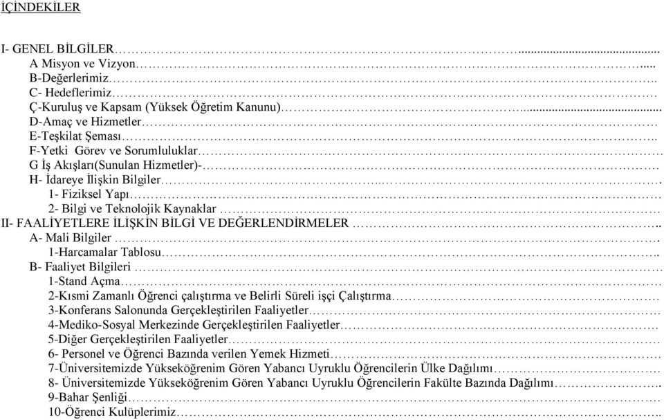 2- Bilgi ve Teknolojik Kaynaklar II- FAALİYETLERE İLİŞKİN BİLGİ VE DEĞERLENDİRMELER.. A- Mali Bilgiler. 1-Harcamalar Tablosu.