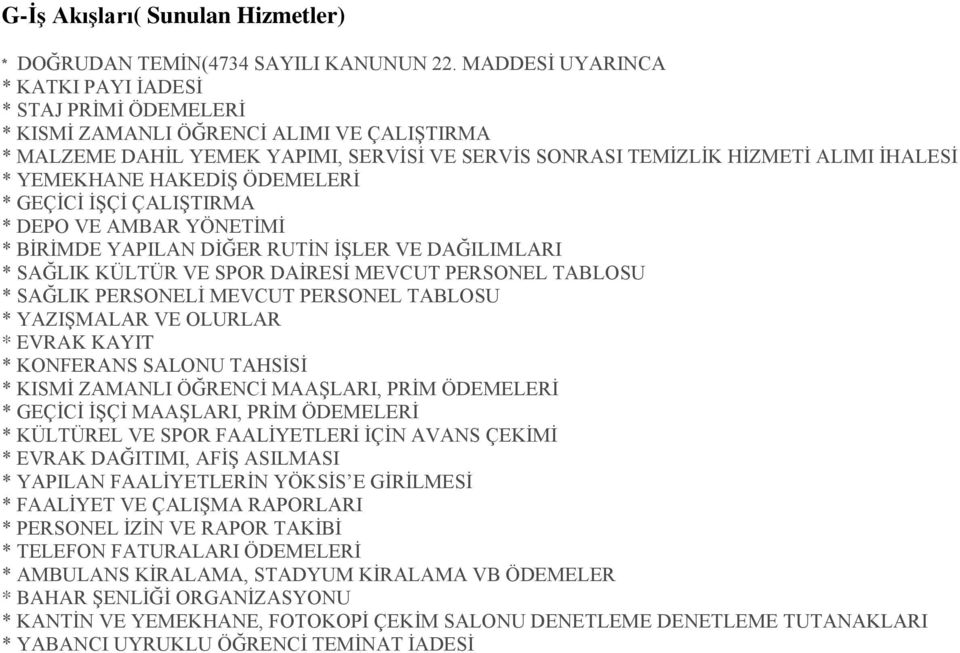 YEMEKHANE HAKEDİŞ ÖDEMELERİ * GEÇİCİ İŞÇİ ÇALIŞTIRMA * DEPO VE AMBAR YÖNETİMİ * BİRİMDE YAPILAN DİĞER RUTİN İŞLER VE DAĞILIMLARI * SAĞLIK KÜLTÜR VE SPOR DAİRESİ MEVCUT PERSONEL TABLOSU * SAĞLIK