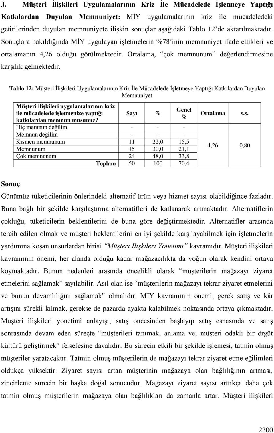 Ortalama, çok memnunum değerlendirmesine karģılık gelmektedir.