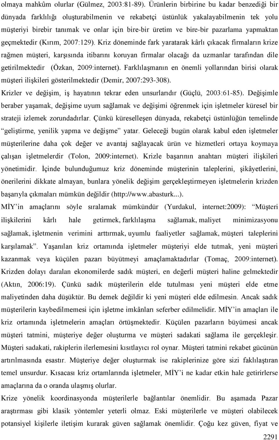 pazarlama yapmaktan geçmektedir (Kırım, 2007:129).