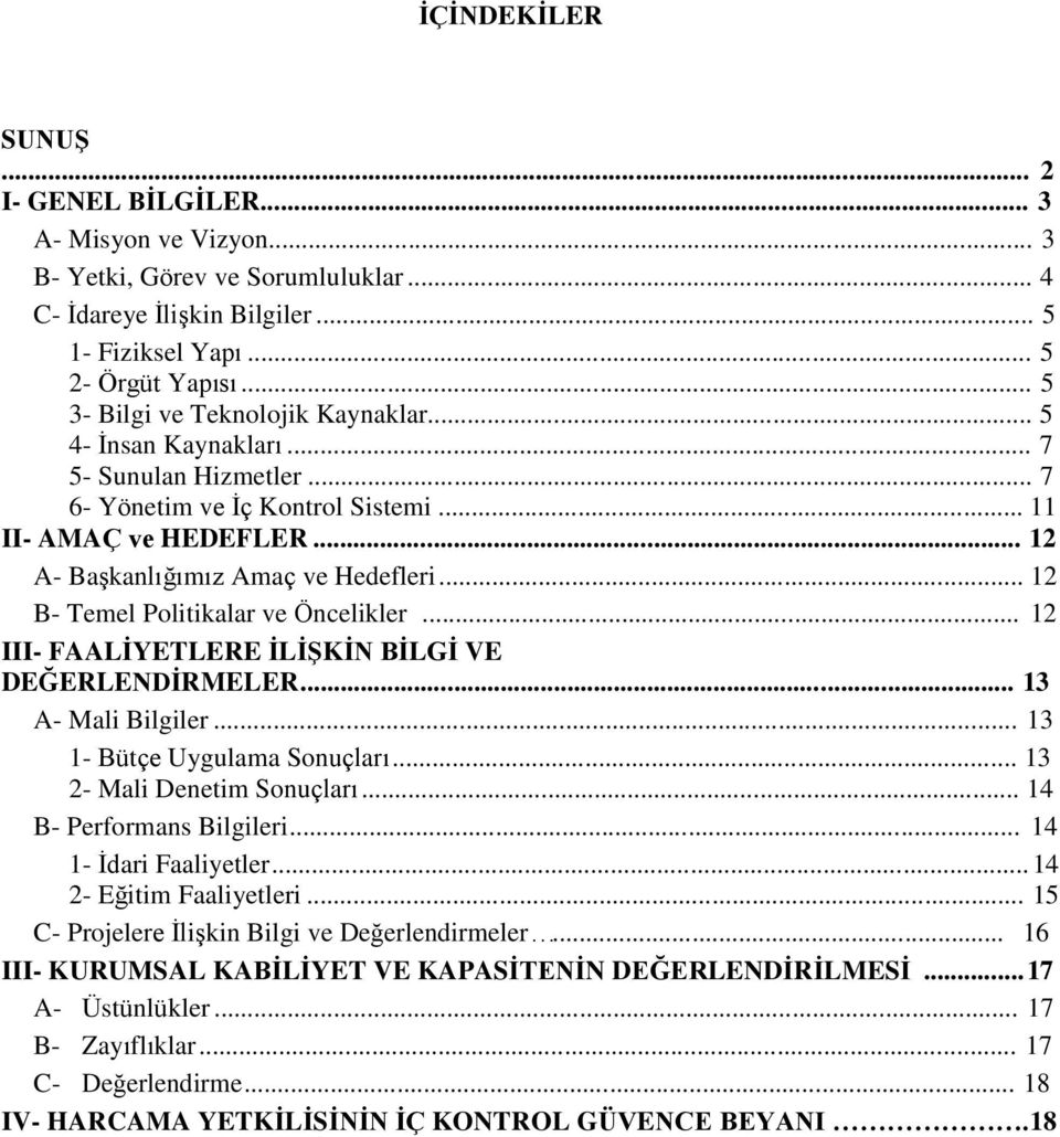 .. 12 B- Temel Politikalar ve Öncelikler... 12 III- FAALİYETLERE İLİŞKİN BİLGİ VE DEĞERLENDİRMELER... 13 A- Mali Bilgiler... 13 1- Bütçe Uygulama Sonuçları... 13 2- Mali Denetim Sonuçları.