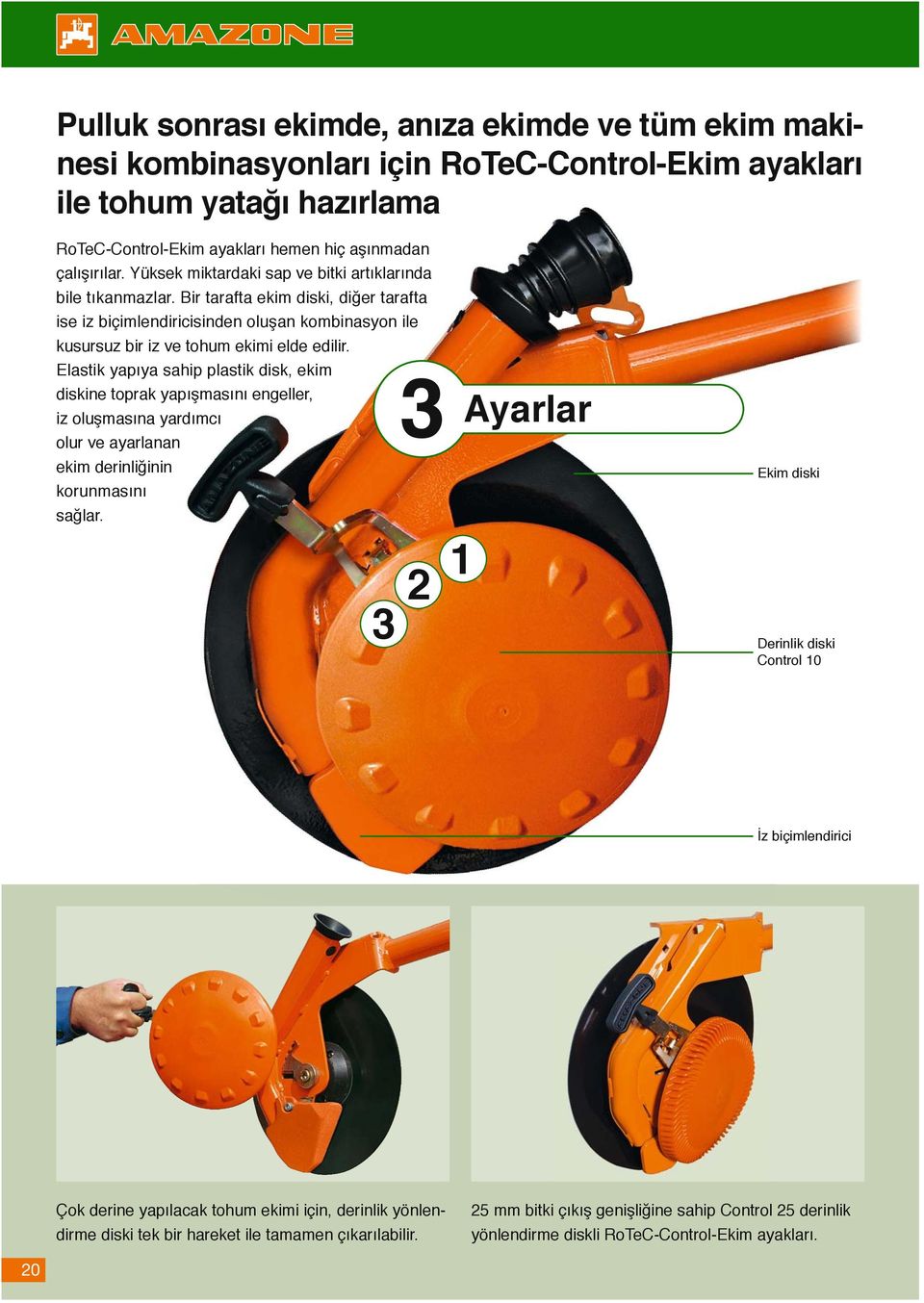 Elastik yapıya sahip plastik disk, ekim diskine toprak yapışmasını engeller, iz oluşmasına yardımcı olur ve ayarlanan ekim derinliğinin korunmasını sağlar.