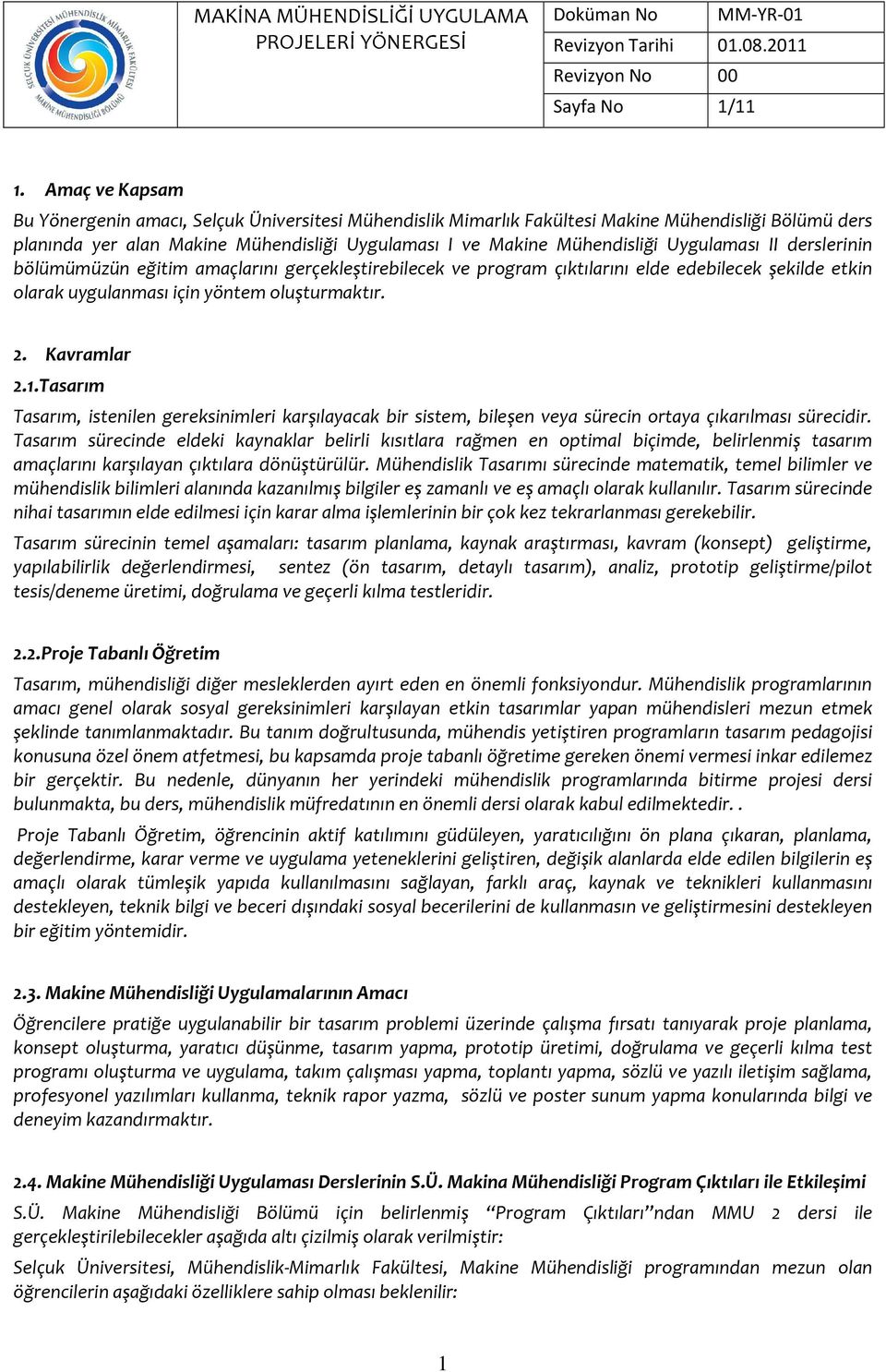 Uygulaması II derslerinin bölümümüzün eğitim amaçlarını gerçekleştirebilecek ve prgram çıktılarını elde edebilecek şekilde etkin larak uygulanması için yöntem luşturmaktır. 2. Kavramlar 2.1.