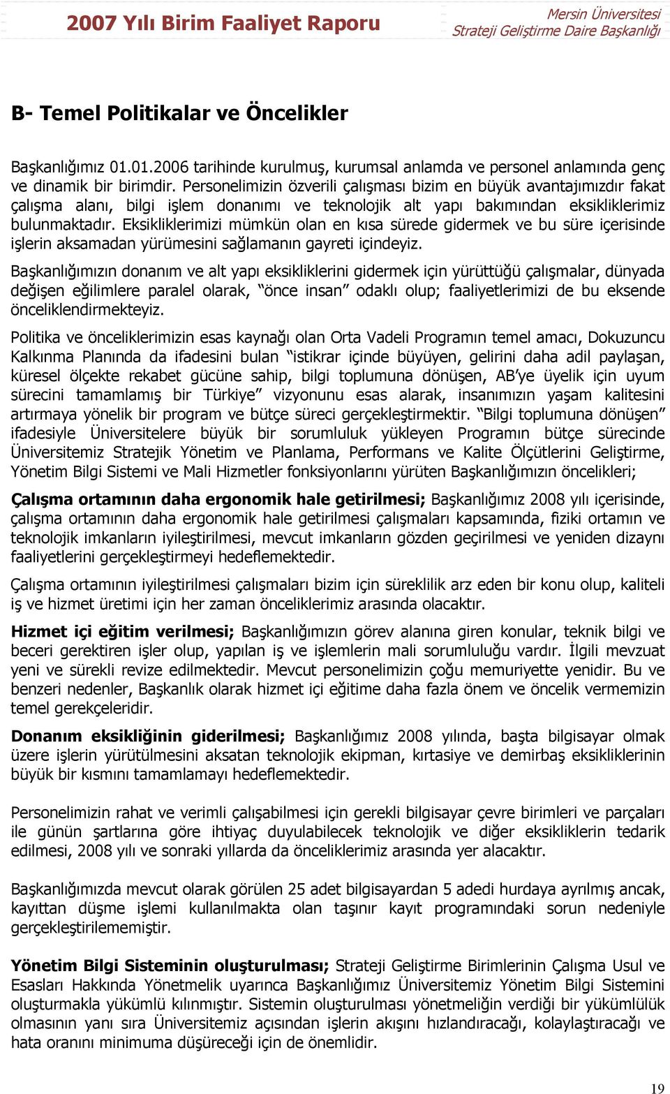 Eksikliklerimizi mümkün olan en kısa sürede gidermek ve bu süre içerisinde işlerin aksamadan yürümesini sağlamanın gayreti içindeyiz.