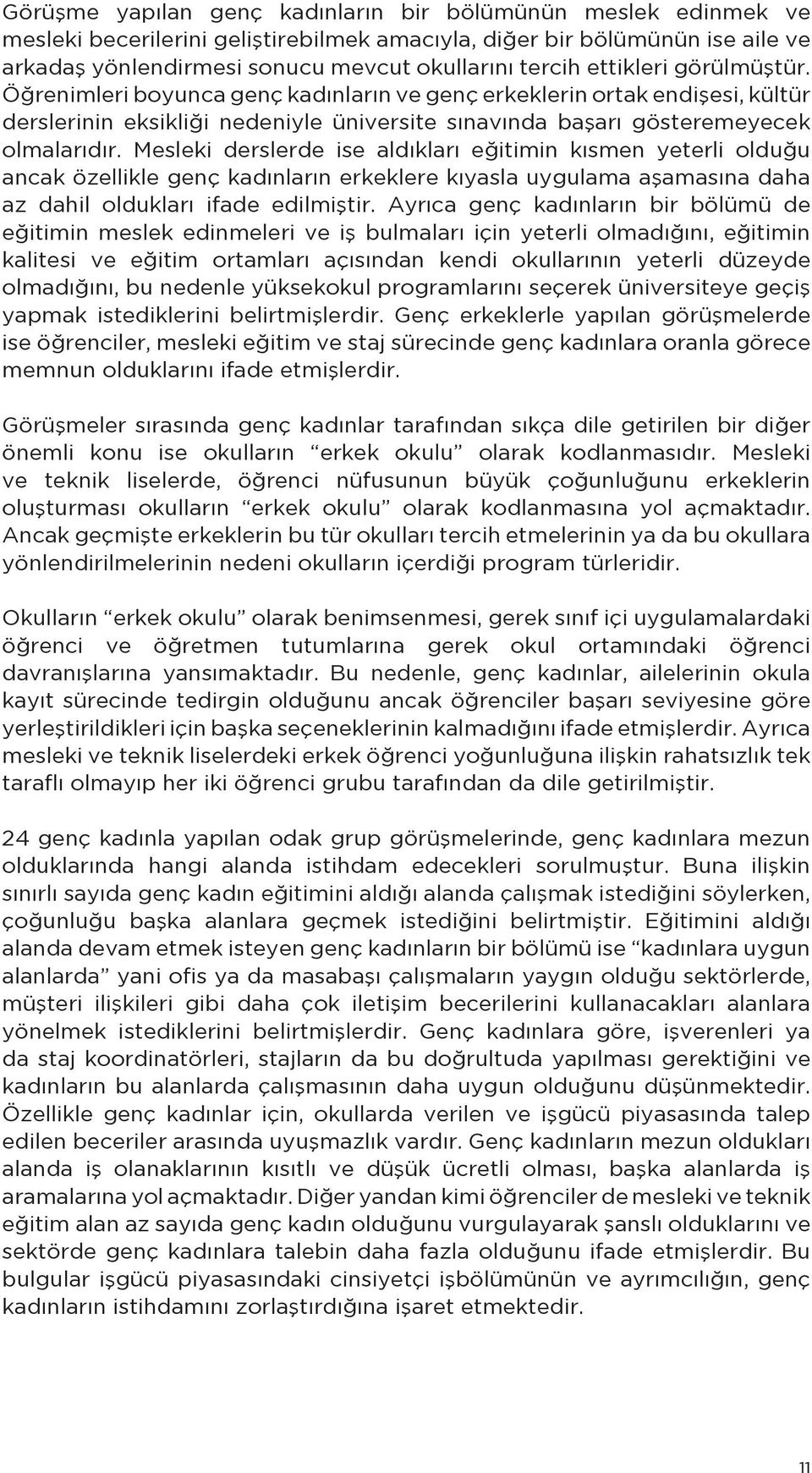 Mesleki derslerde ise aldıkları eğitimin kısmen yeterli olduğu ancak özellikle genç kadınların erkeklere kıyasla uygulama aşamasına daha az dahil oldukları ifade edilmiştir.