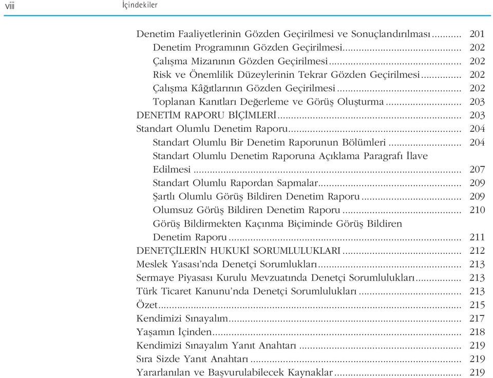 .. 203 Standart Olumlu Denetim Raporu... 204 Standart Olumlu Bir Denetim Raporunun Bölümleri... 204 Standart Olumlu Denetim Raporuna Aç klama Paragraf lave Edilmesi.