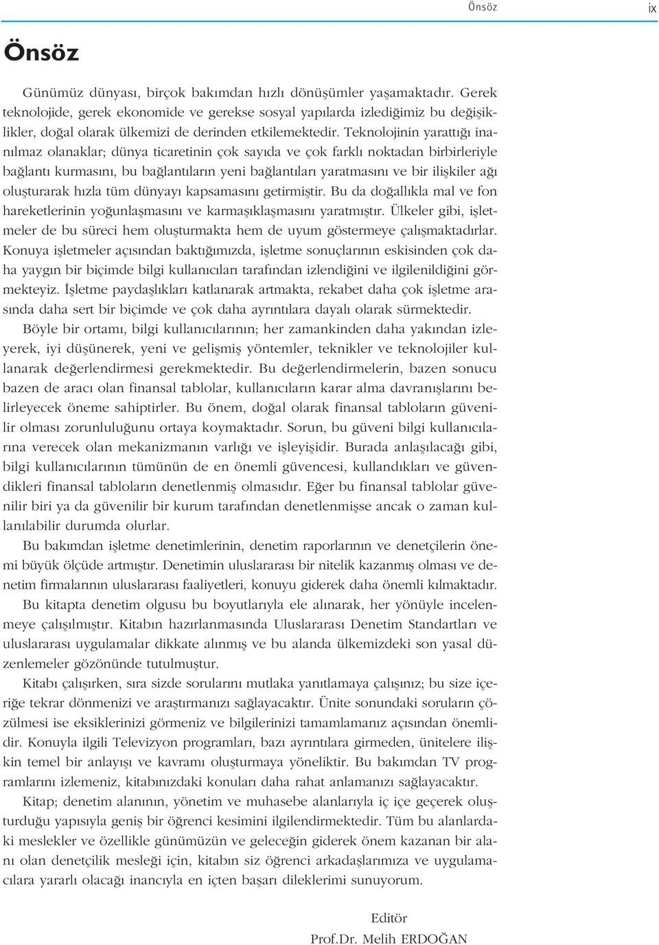 Teknolojinin yaratt inan lmaz olanaklar; dünya ticaretinin çok say da ve çok farkl noktadan birbirleriyle ba lant kurmas n, bu ba lant lar n yeni ba lant lar yaratmas n ve bir iliflkiler a