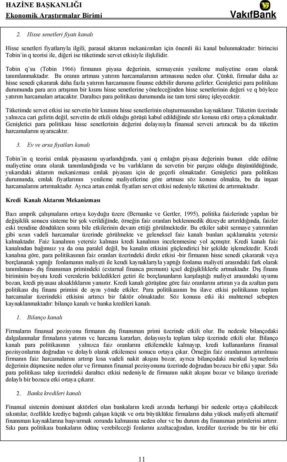 Çünkü, firmalar daha az hisse senedi çıkararak daha fazla yatırım harcamasını finanse edebilir duruma gelirler.