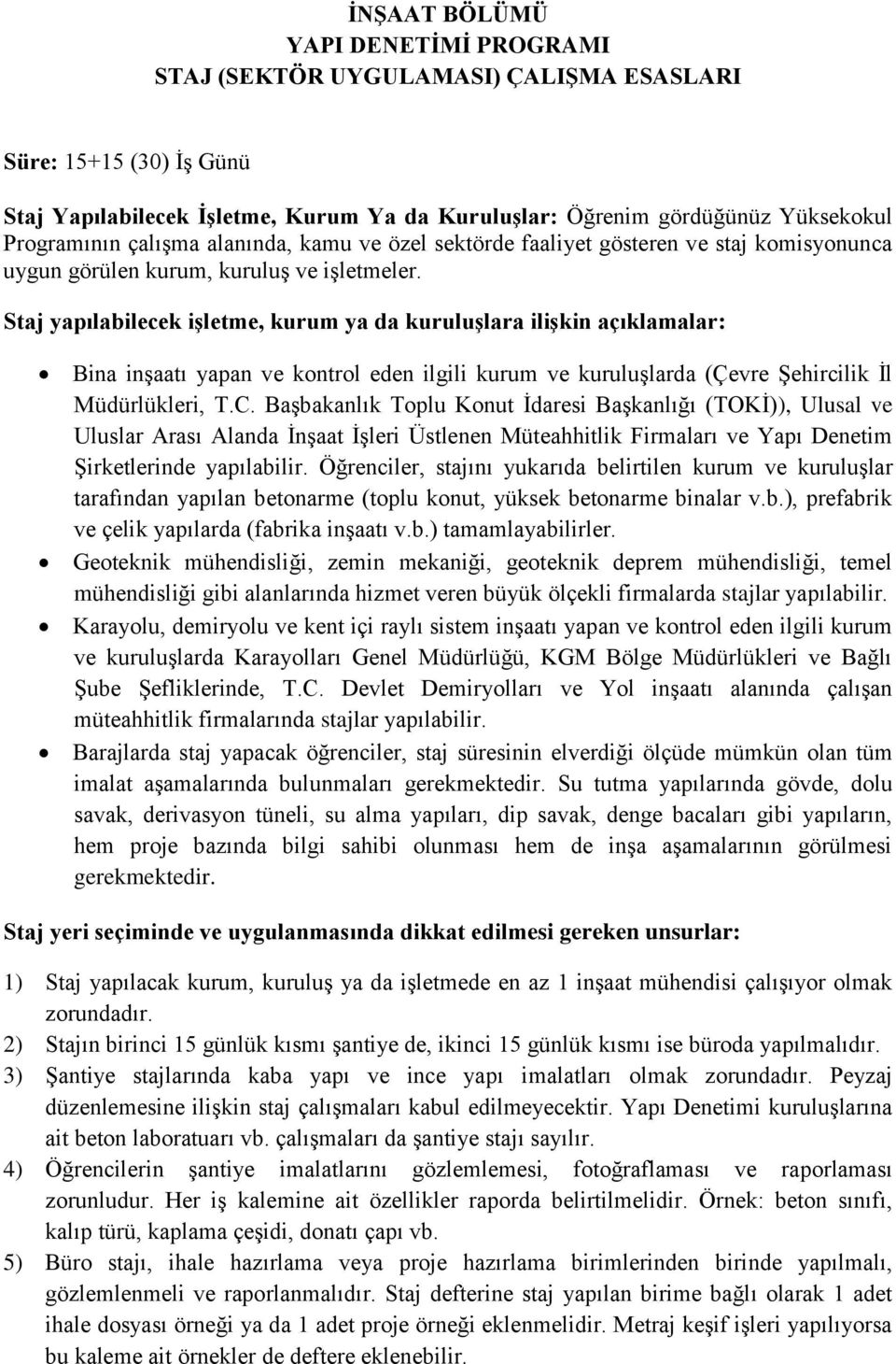 Staj yapılabilecek işletme, kurum ya da kuruluşlara ilişkin açıklamalar: Bina inşaatı yapan ve kontrol eden ilgili kurum ve kuruluşlarda (Çevre Şehircilik İl Müdürlükleri, T.C.