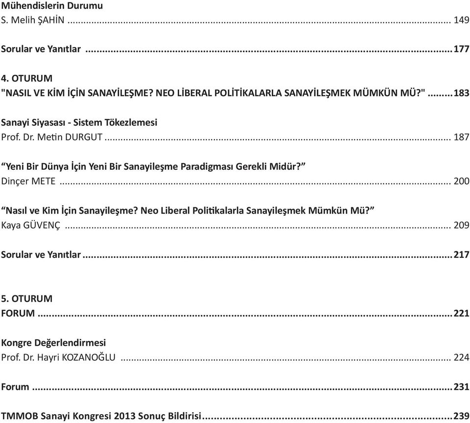 .. 187 Yeni Bir Dünya İçin Yeni Bir Sanayileşme Paradigması Gerekli Midür? Dinçer METE... 200 Nasıl ve Kim İçin Sanayileşme?