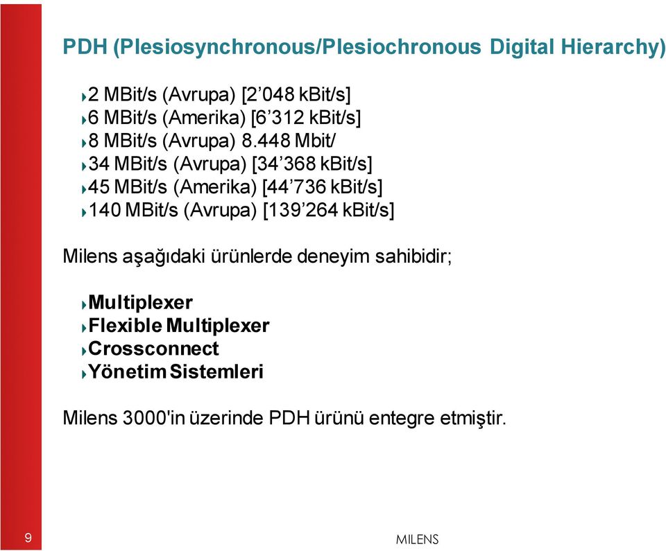 448 Mbit/ 34 MBit/s (Avrupa) [34 368 kbit/s] 45 MBit/s (Amerika) [44 736 kbit/s] 140 MBit/s (Avrupa) [139