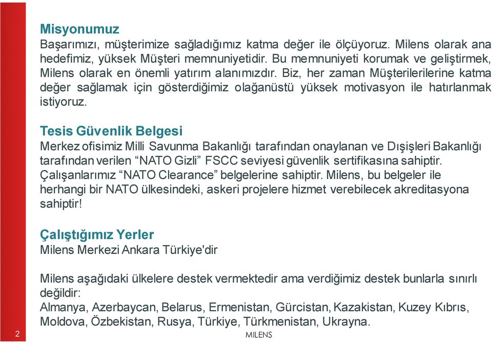 Biz, her zaman Müşterilerilerine katma değer sağlamak için gösterdiğimiz olağanüstü yüksek motivasyon ile hatırlanmak istiyoruz.