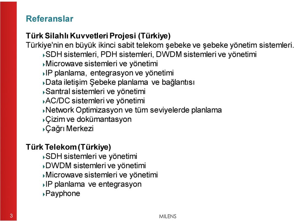 planlama ve bağlantısı Santral sistemleri ve yönetimi AC/DC sistemleri ve yönetimi Network Optimizasyon ve tüm seviyelerde planlama Çizim ve