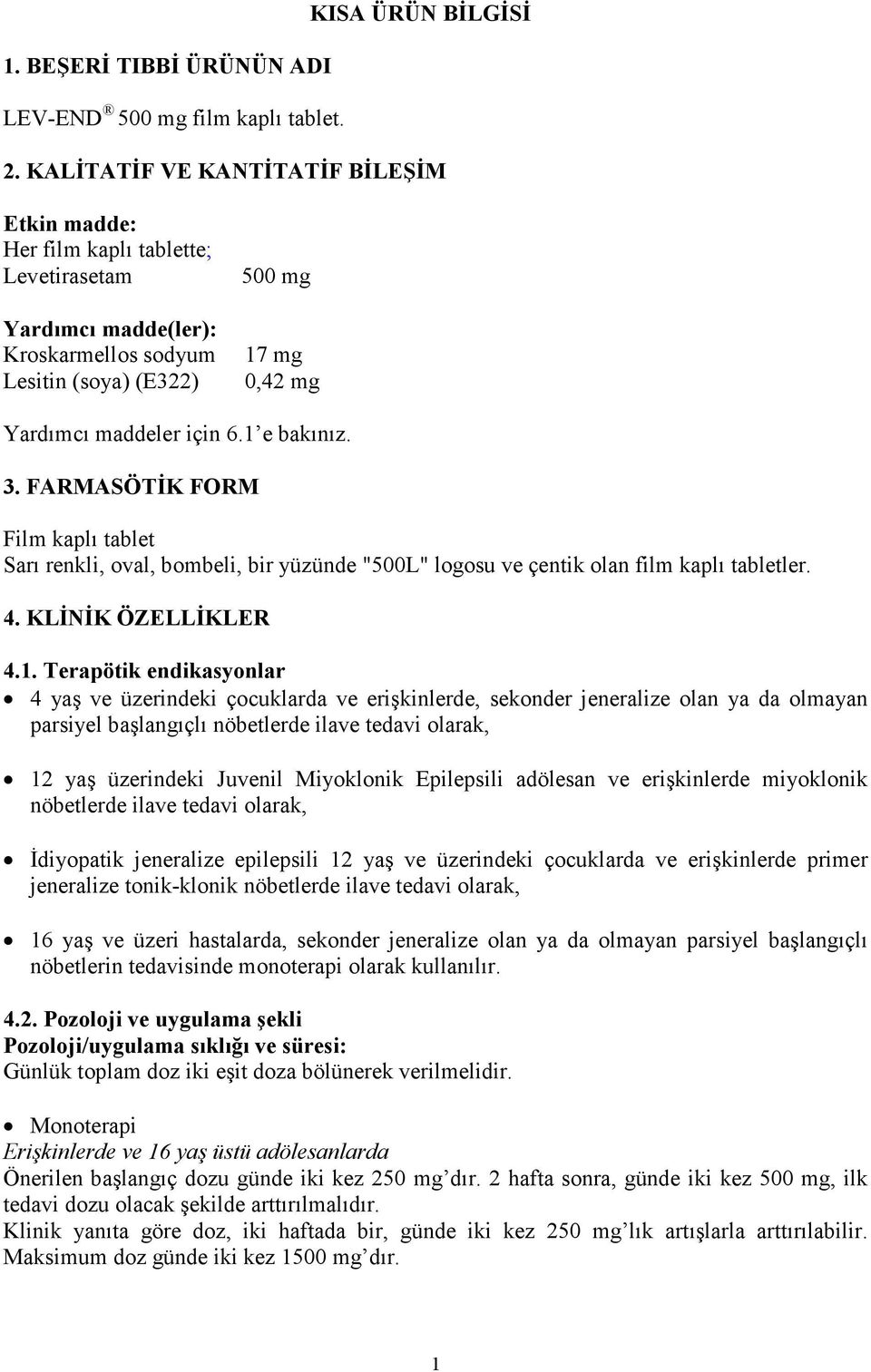 1 e bakınız. 3. FARMASÖTĐK FORM Film kaplı tablet Sarı renkli, oval, bombeli, bir yüzünde "500L" logosu ve çentik olan film kaplı tabletler. 4. KLĐNĐK ÖZELLĐKLER 4.1. Terapötik endikasyonlar 4 yaş ve