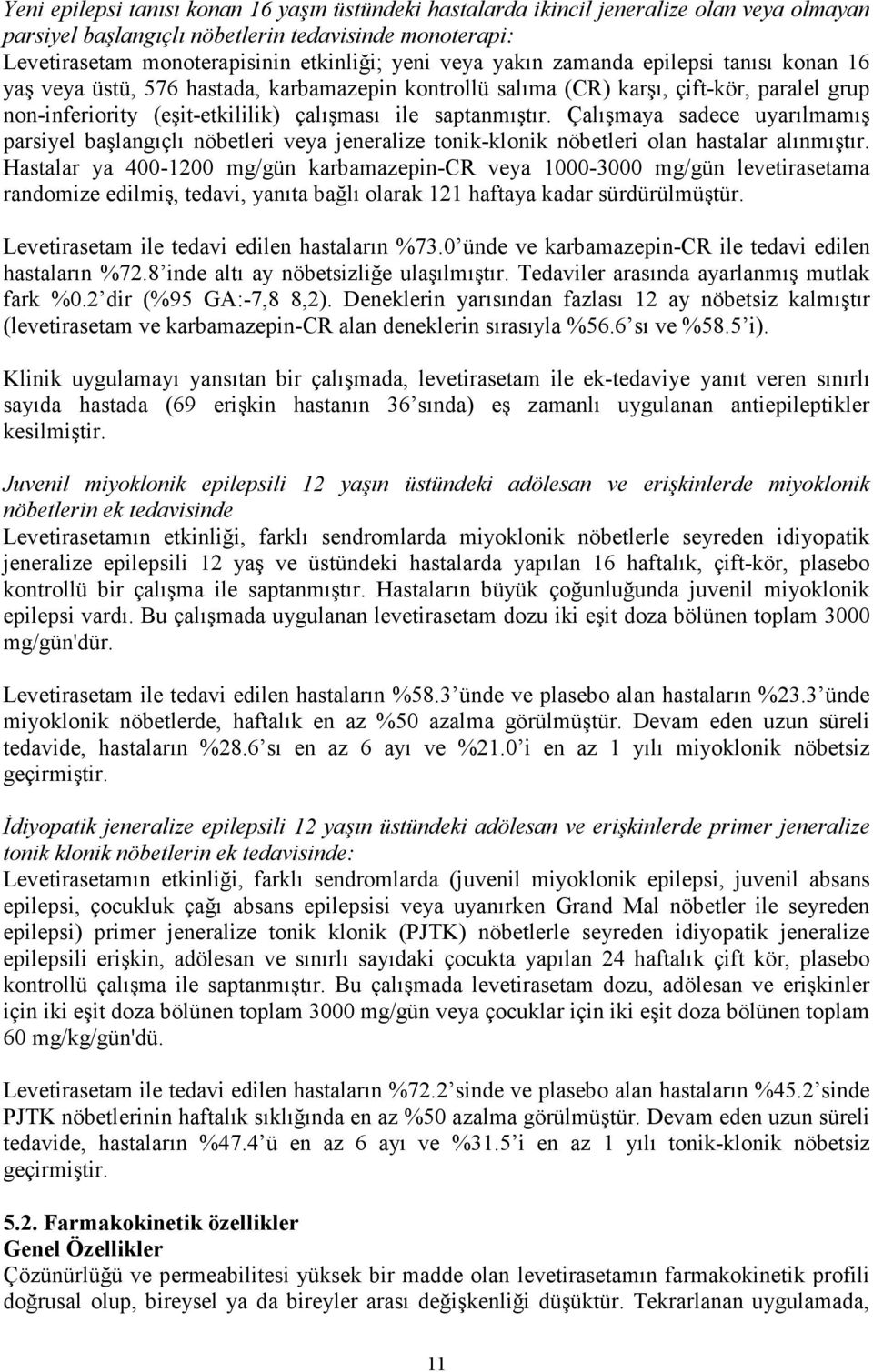 Çalışmaya sadece uyarılmamış parsiyel başlangıçlı nöbetleri veya jeneralize tonik-klonik nöbetleri olan hastalar alınmıştır.