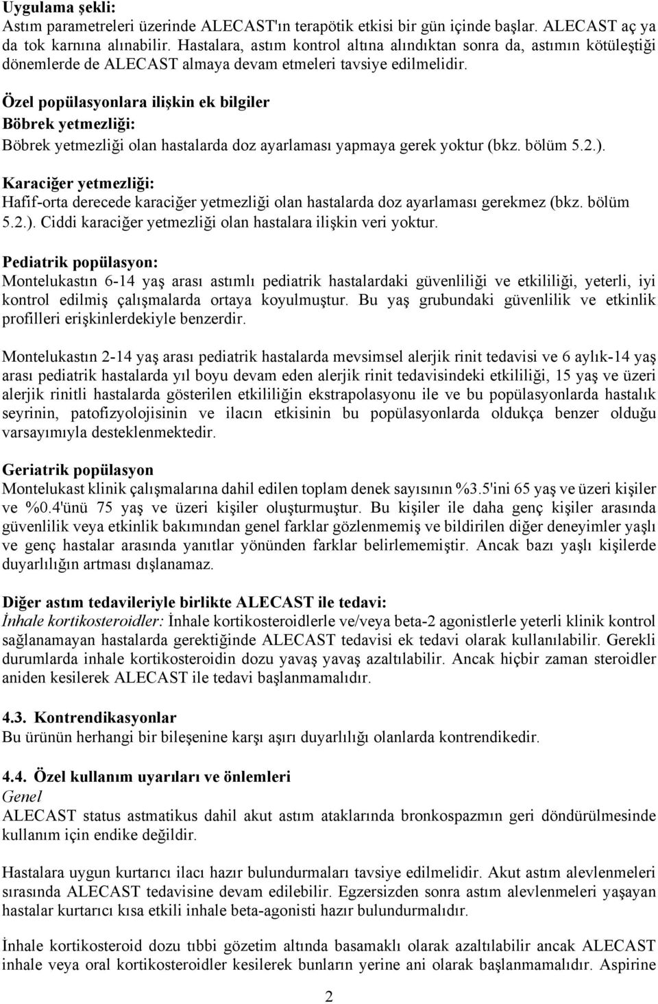 Özel popülasyonlara ilişkin ek bilgiler Böbrek yetmezliği: Böbrek yetmezliği olan hastalarda doz ayarlaması yapmaya gerek yoktur (bkz. bölüm 5.2.).