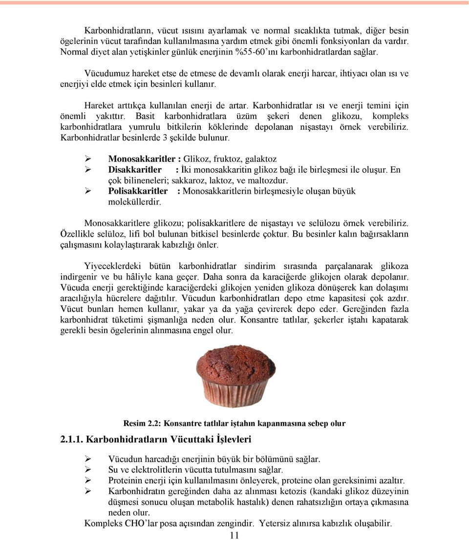 Vücudumuz hareket etse de etmese de devamlı olarak enerji harcar, ihtiyacı olan ısı ve enerjiyi elde etmek için besinleri kullanır. Hareket arttıkça kullanılan enerji de artar.