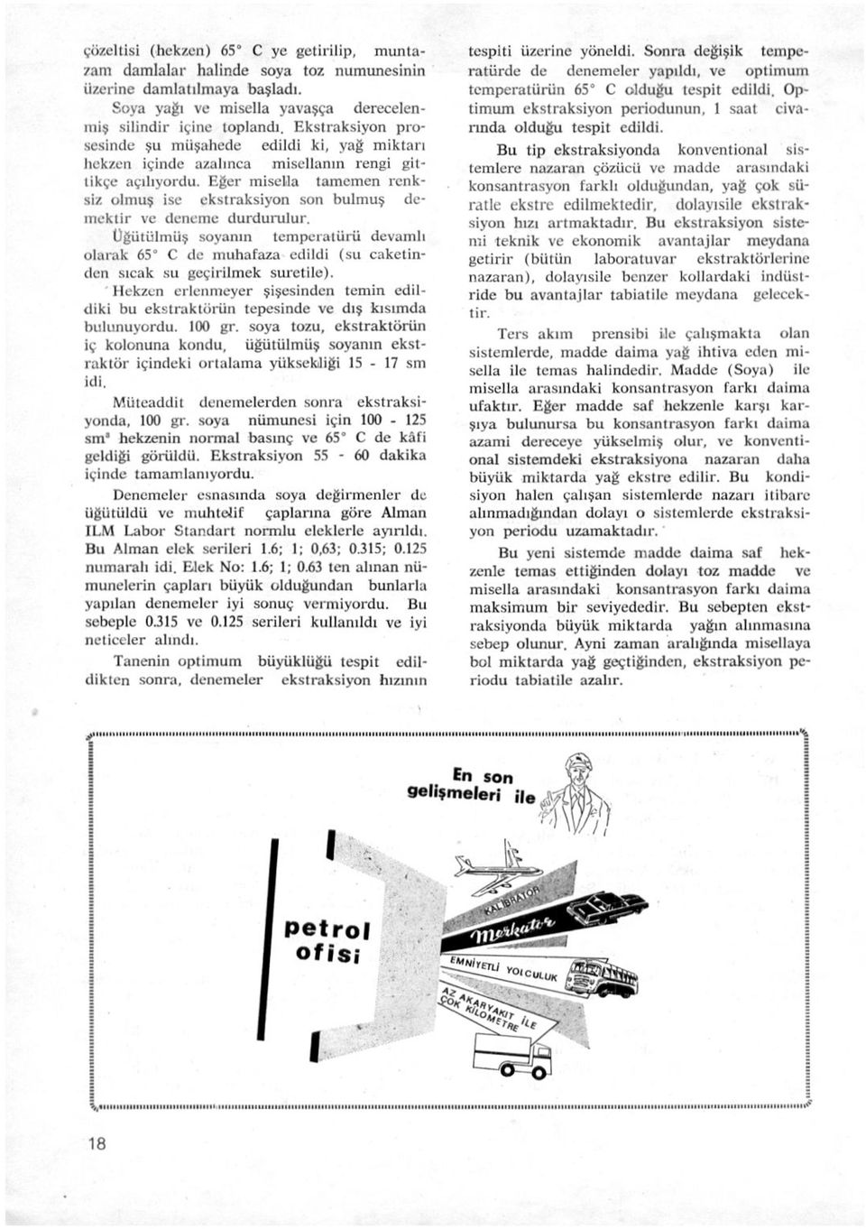 Eğer misella tamemen renksiz olmuş ise ekstraksiyon son bulmuş demektir ve deneme durdurulur.