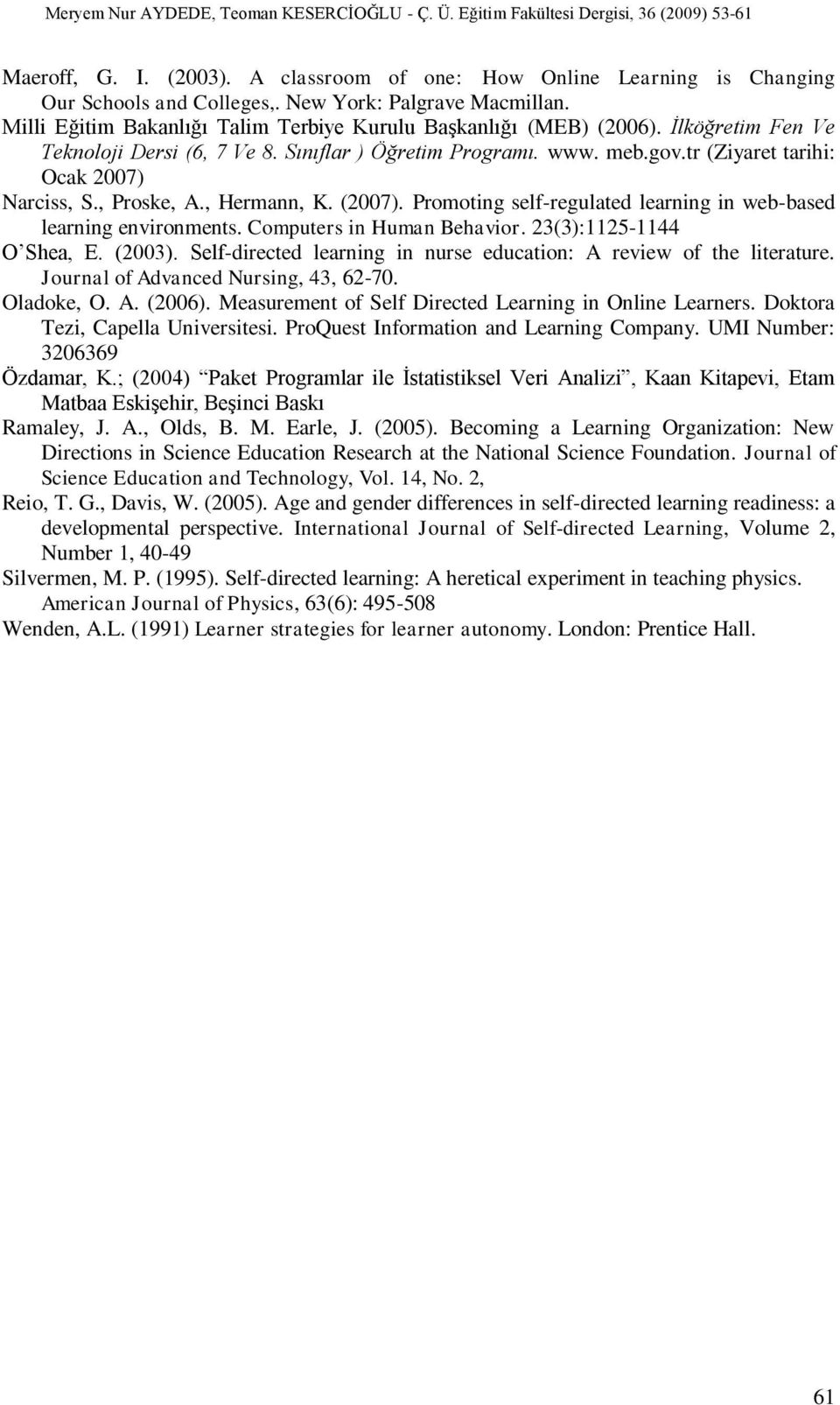 Promoting self-regulated learning in web-based learning environments. Computers in Human Behavior. 23(3):1125-1144 O Shea, E. (2003).