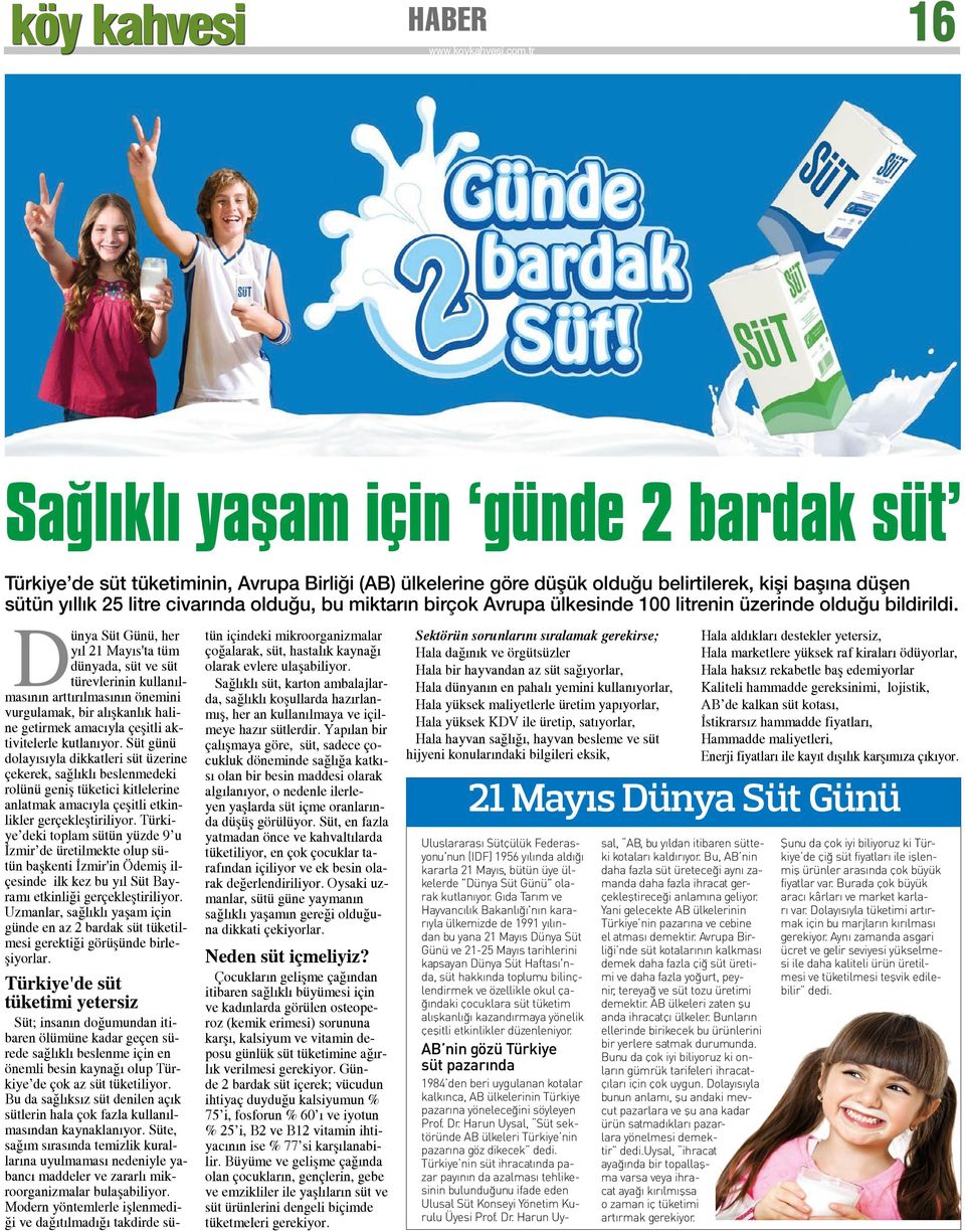 Dünya Süt Günü, her yıl 21 Mayıs'ta tüm dünyada, süt ve süt türevlerinin kullanılmasının arttırılmasının önemini vurgulamak, bir alışkanlık haline getirmek amacıyla çeşitli aktivitelerle kutlanıyor.