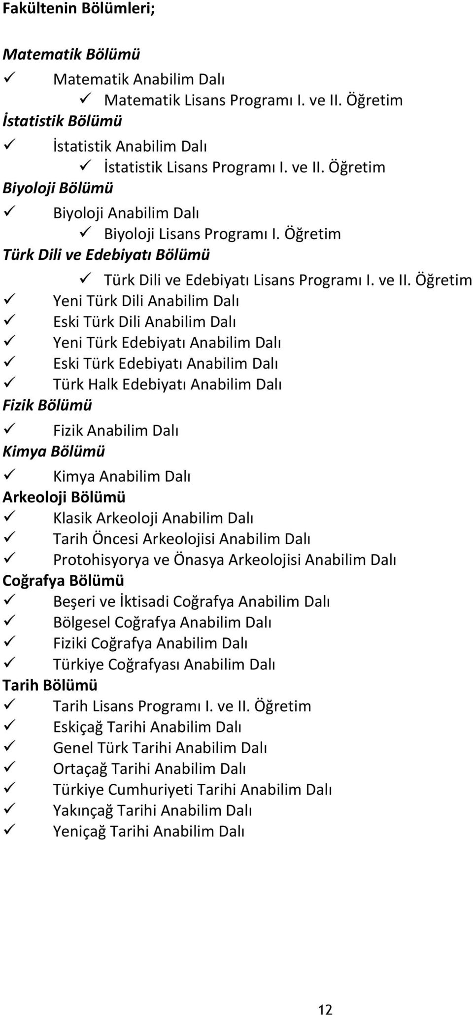 Öğretim Yeni Türk Dili Anabilim Dalı Eski Türk Dili Anabilim Dalı Yeni Türk Edebiyatı Anabilim Dalı Eski Türk Edebiyatı Anabilim Dalı Türk Halk Edebiyatı Anabilim Dalı Fizik Bölümü Fizik Anabilim