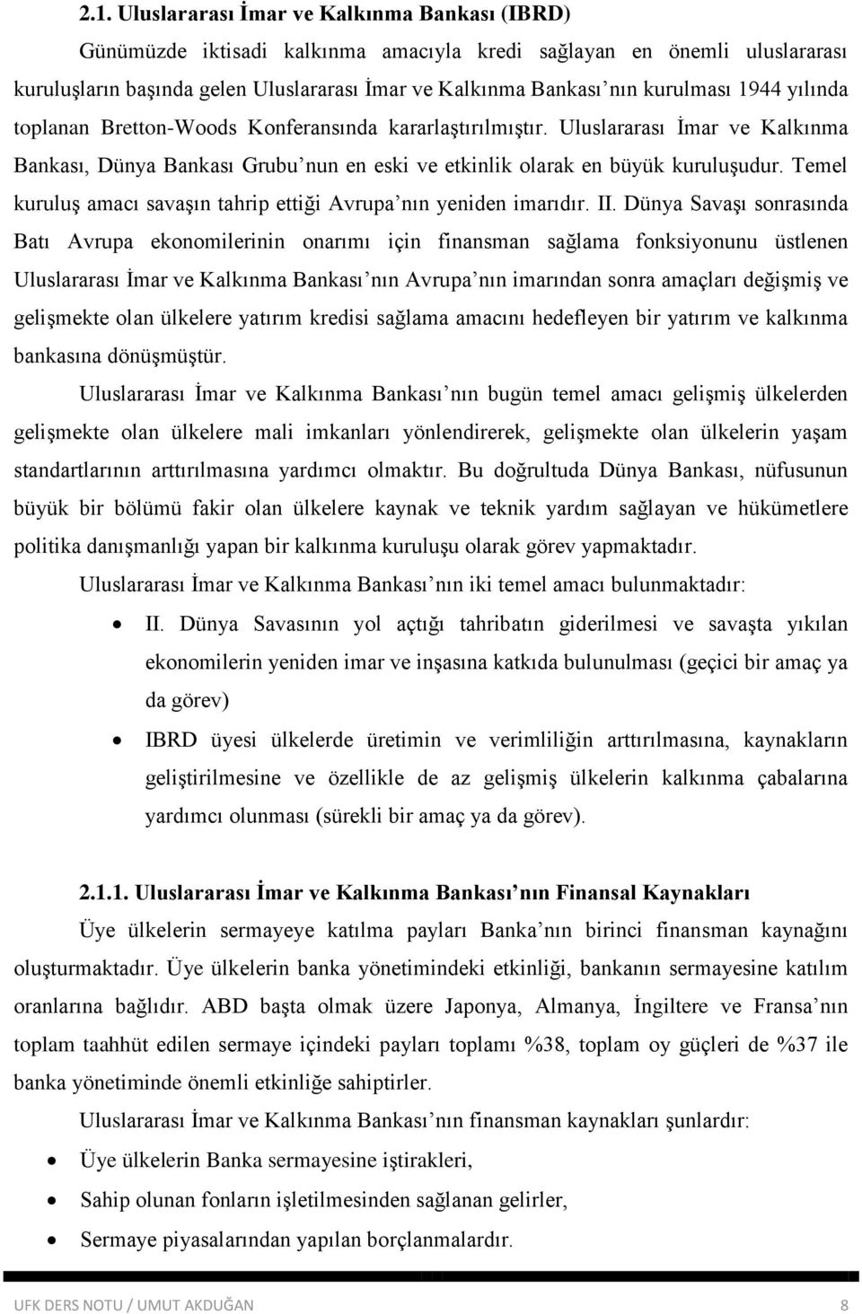 Temel kuruluş amacı savaşın tahrip ettiği Avrupa nın yeniden imarıdır. II.